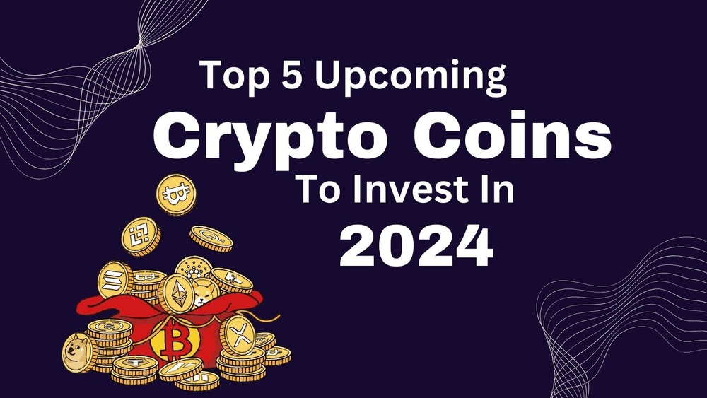 Top 5 Upcoming Crypto Coins To Invest In 2024