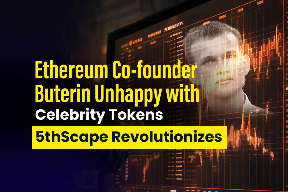 Ethereum Co-Founder Buterin Is Unhappy With Celebrity Tokens 5thScape Revolutionizes Itself